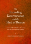 Image for On exceeding determination and the ideal of reason: Immanuel Kant, William Desmond, and the noumenological principle