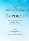 Image for In the light and shadow of an Emperor: Tomas Pereira, SJ (1645-1708), the Kangxi Emperor and the Jesuit mission in China