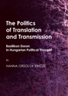 Image for The politics of translation and transmission: Basilikon Doron in Hungarian political thought