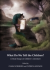 Image for What do we tell the children?: critical essays on children&#39;s literature