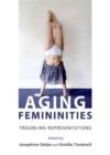 Image for Aging feminities  : troubling representations