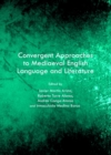 Image for Convergent approaches to mediaeval English language and literature: selected papers from the 22nd Conference of SELIM