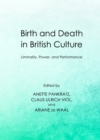 Image for Birth and death in British culture: liminality, power, and performance