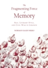 Image for The fragmenting force of memory: self, literary style, and civil war in Lebanon