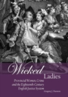 Image for Wicked ladies  : provincial women, crime and the eighteenth-century English justice system