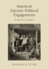 Image for American literary-political engagements: from Poe to James