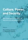 Image for Culture, power, and security: new directions in the history of national and international security