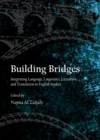 Image for Building bridges: integrating language, linguistics, literature, and translation in English studies