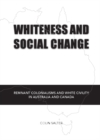 Image for Whiteness and social change: remnant colonialisms and white civility in Australia and Canada