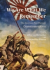 Image for We are what we remember: the American past through commemoration