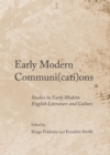 Image for Early modern communi(cati)ons: studies in early modern English literature and culture