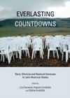 Image for Everlasting countdowns: race, ethnicity and national censuses in Latin American states