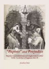Image for Papists and prejudice  : popular anti-Catholicism and Anglo-Irish conflict in the north east of England, 1845-70
