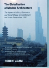 Image for The Globalisation of Modern Architecture : The Impact of Politics, Economics and Social Change on Architecture and Urban Design since 1990