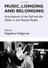 Image for Music, Longing and Belonging : Articulations of the Self and the Other in the Musical Realm