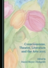 Image for Consciousness, Theatre, Literature and the Arts 2015