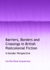 Image for Barriers, borders and crossings in British postcolonial fiction: a gender perspective