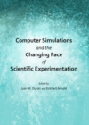 Image for Computer simulations and the changing face of scientific experimentation