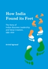 Image for How India found its feet: the story of Indian business leadership and value creation, 1991-2010
