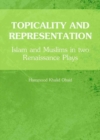 Image for Topicality and Representation : Islam and Muslims in two Renaissance Plays