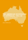Image for The American occupation of Australia, 1941-45: A marriage of necessity