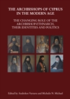 Image for The archbishops of Cyprus in the modern age: the changing role of the Archbishop-Ethnarch, their identities and politics