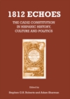 Image for 1812 echoes: the Cadiz Constitution in Hispanic history, culture and politics