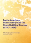 Image for Latin American bureaucracy and the state building process (1780-1860)