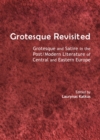 Image for Grotesque revisited: grotesque and satire in the post/modern literature of Central and Eastern Europe