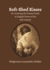 Image for Soft-shed kisses: re-visioning the femme fatale in English poetry of the 19th century