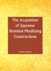 Image for The acquisition of Japanese nominal modifying constructions