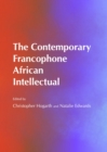 Image for The contemporary Francophone African intellectual