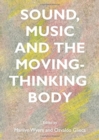 Image for Sound, Music and the Moving-Thinking Body