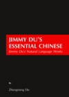 Image for Jimmy Du&#39;s essential Chinese: Jimmy Du&#39;s natural language works