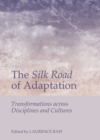 Image for The Silk Road of adaptation: transformations across disciplines and cultures