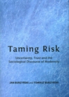 Image for Taming risk  : uncertainty, trust and the sociological discourse of modernity