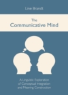 Image for The communicative mind: a linguistic exploration of conceptual integration and meaning construction