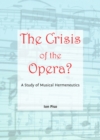 Image for The crisis of the opera?: a study of musical hermeneutics