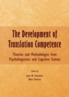 Image for The development of translation competence  : theories and methodologies from psycholinguistics and cognitive science