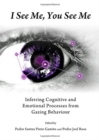 Image for I see me, you see me  : inferring cognitive and emotional processes from gazing behaviour