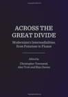 Image for Across the great divide  : modernism&#39;s intermedialities, from futurism to fluxus