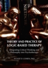 Image for Theory and practice of logic-based therapy: integrating critical thinking and philosophy into psychotherapy