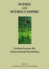 Image for Within and without empire: Scotland across the (post)colonial borderline