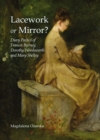 Image for Lacework or mirror?: diary poetics of Frances Burney, Dorothy Wordsworth and Mary Shelley