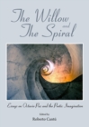 Image for The willow and the spiral: essays on Octavio Paz and the poetic imagination
