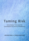 Image for Taming risk: uncertainty, trust and the sociological discourse of modernity