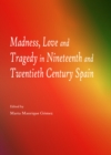 Image for Madness, love and tragedy in nineteenth and twentieth century Spain
