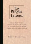 Image for Tax reform in Uganda: a case study of the reform of direct taxation of business profits in the formal and informal sector