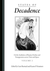 Image for States of decadence: on the aesthetics of beauty, decline and transgression across time and space. : Volume 2