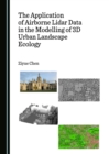 Image for The application of airborne Lidar data in the modelling of 3D urban landscape ecology